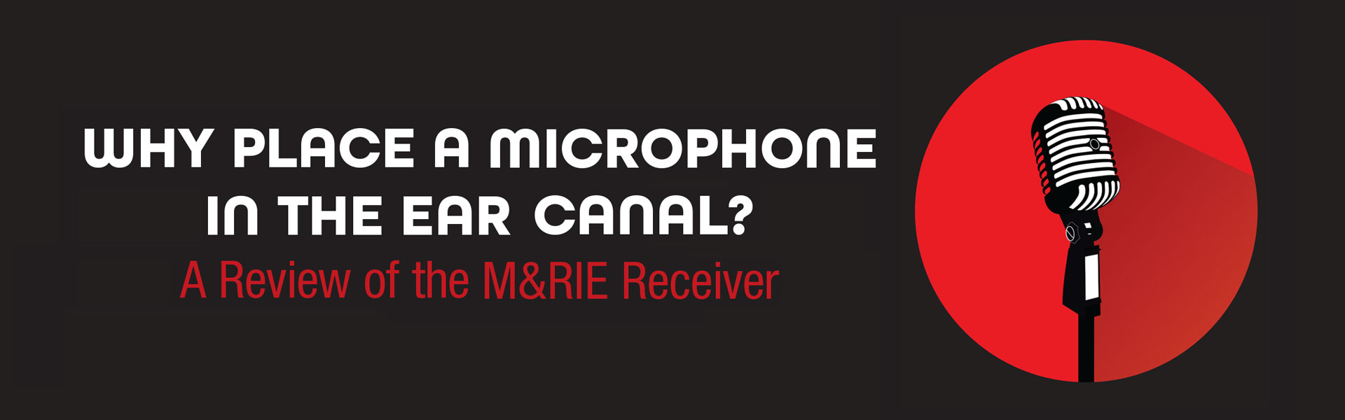 Why Place a Microphone in the Ear Canal?