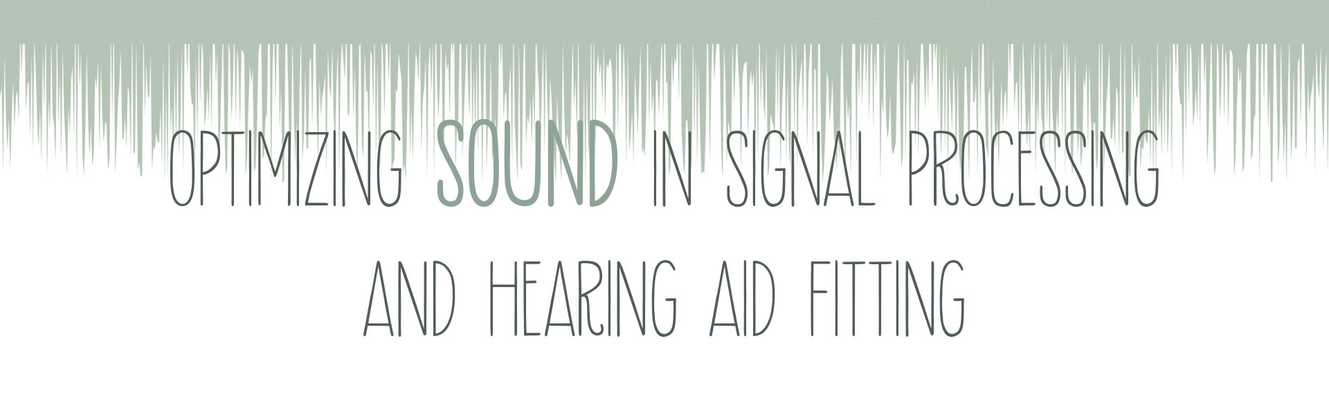 Optimizing Sound in Signal Processing and Hearing Aid Fitting