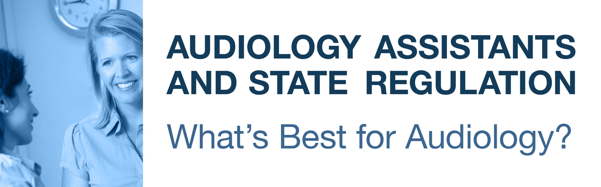 Audiology Assistants and State Regulation: What's Best for Audiology?
