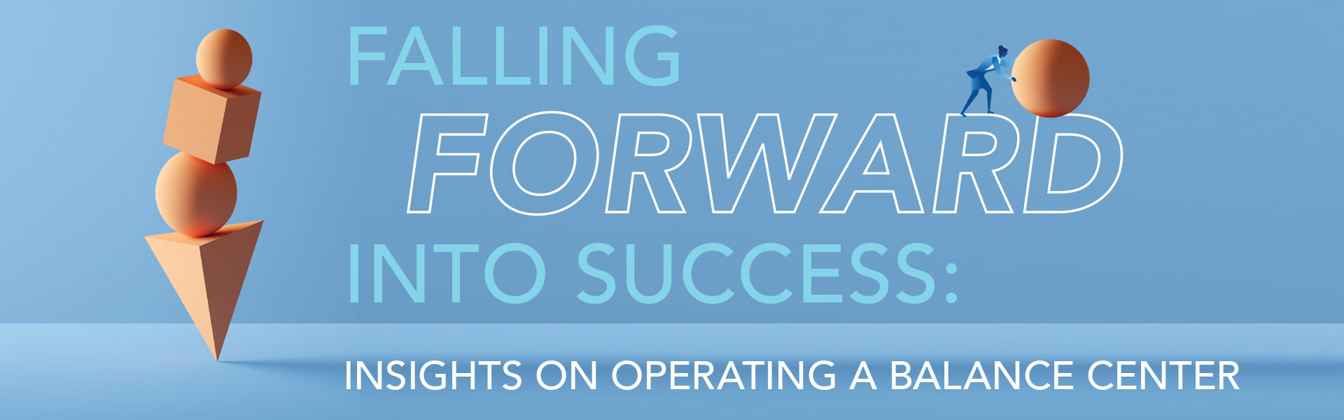 Falling Forward Into Success: Insights on Operating a Balance Center