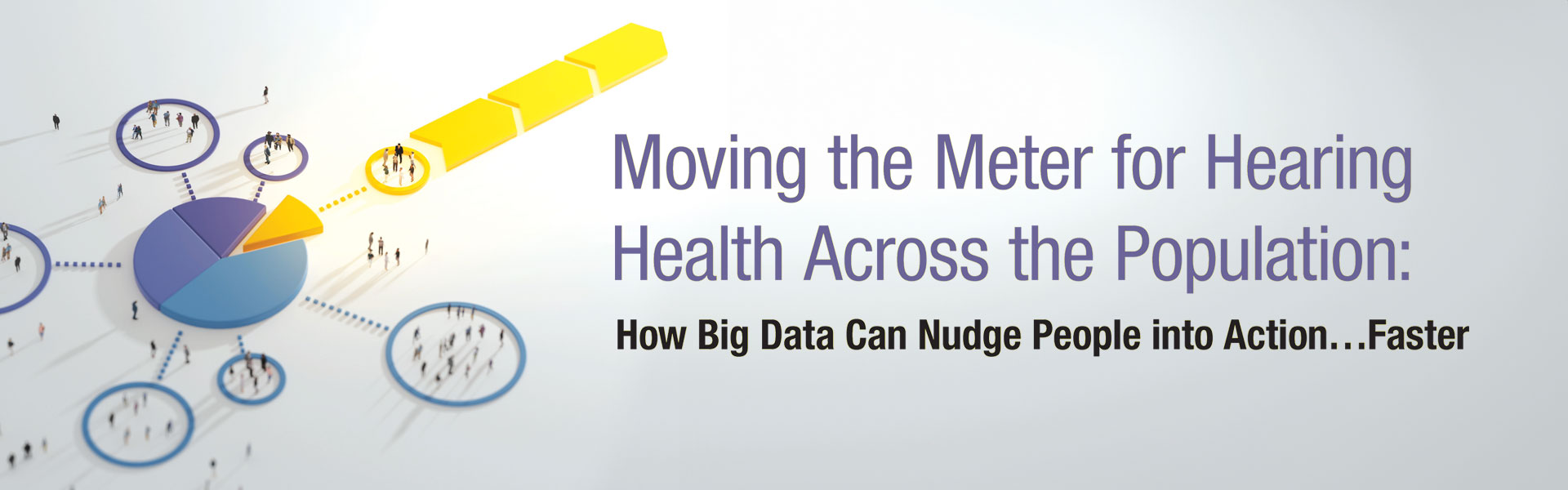 Moving the Meter for Hearing Health Across the Population: How Big Data Can Nudge People into Action…Faster
