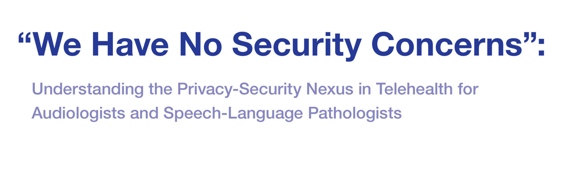 "We Have No Security Concerns”: Understanding the Privacy-Security Nexus in Telehealth for Audiologists and Speech-Language Pathologists